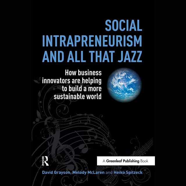 Social Intrapreneurism and All That Jazz: How Business Innovators are Helping to Build a More Sustainable World