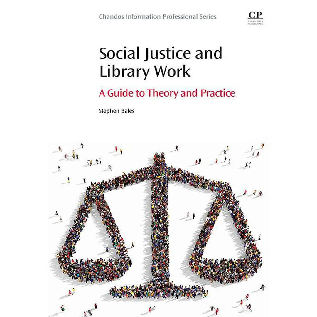 Social Justice and Library Work: A Guide to Theory and Practice