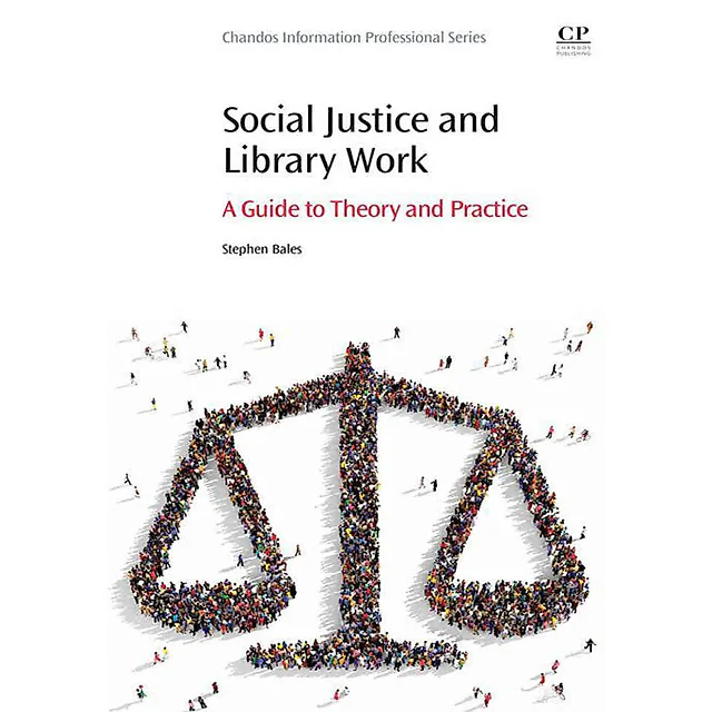 Social Justice and Library Work: A Guide to Theory and Practice