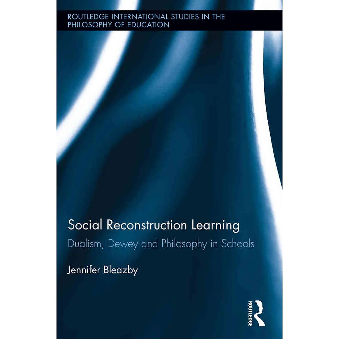 Social Reconstruction Learning: Dualism Dewey and Philosophy in Schools