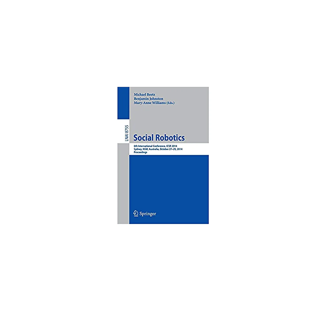 Social Robotics: 6th International Conference ICSR 2014 Sydney NSW Australia October 27-29 2014. Proceedings
