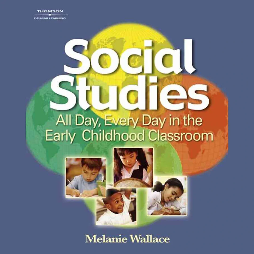 Social Studies: All Day Every Day in the Early Childhood Classroom 1st Edition
