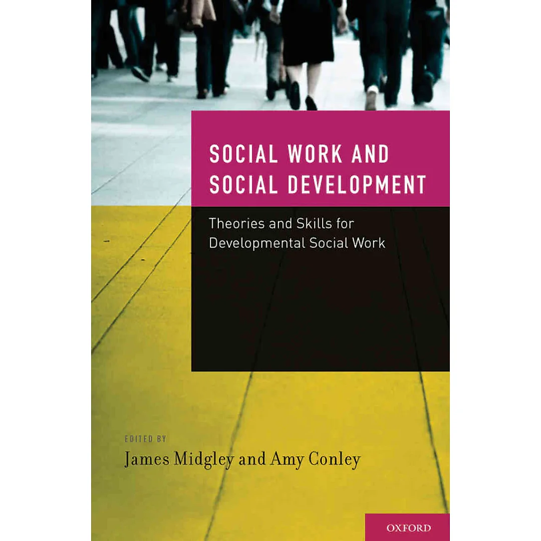 Social Work and Social Development: Theories and Skills for Developmental Social Work, 1st Edition