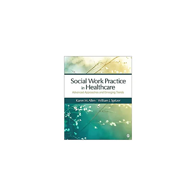 Social Work Practice in Healthcare: Advanced Approaches and Emerging Trends