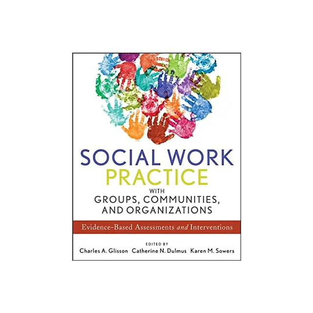 Social Work Practice with Groups, Communities, and Organizations: Evidence-Based Assessments and Interventions