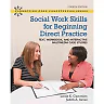 Social Work Skills for Beginning Direct Practice, 4th Edition