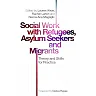 Social Work with Refugees Asylum Seekers and Migrants: Theory and Skills for Practice