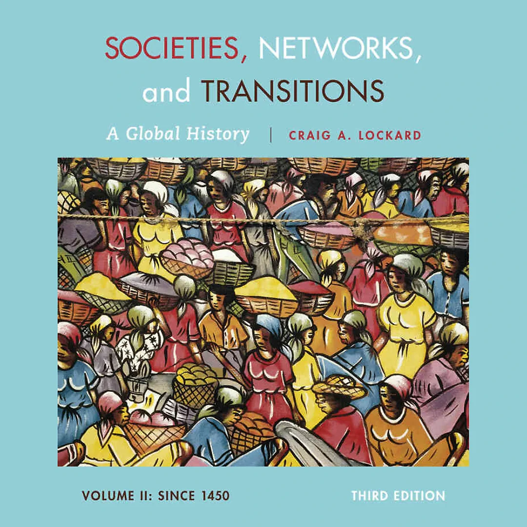 Societies Networks and Transitions Volume II: Since 1450: A Global History 3rd Edition