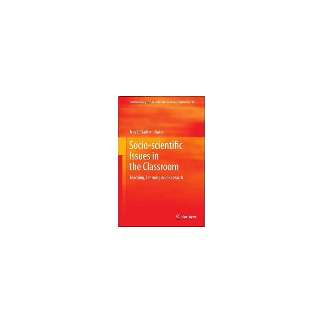 Socio-scientific Issues in the Classroom: Teaching, Learning and Research