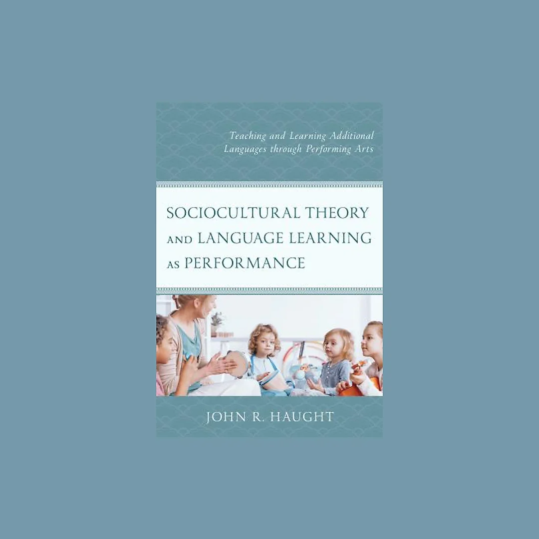 Sociocultural Theory and Language Learning as Performance :Teaching and Learning Additional Languages through Performing Arts