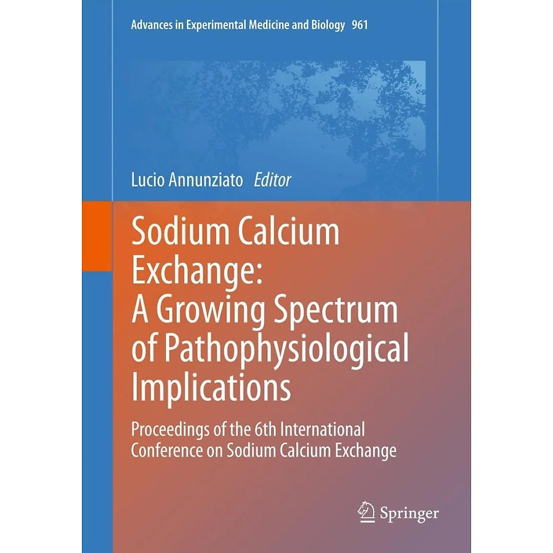 Sodium Calcium Exchange: A Growing Spectrum of Pathophysiological Implications Proceedings of the 6th International Conference on Sodium Calcium Exchange