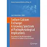 Sodium Calcium Exchange: A Growing Spectrum of Pathophysiological Implications Proceedings of the 6th International Conference on Sodium Calcium Exchange