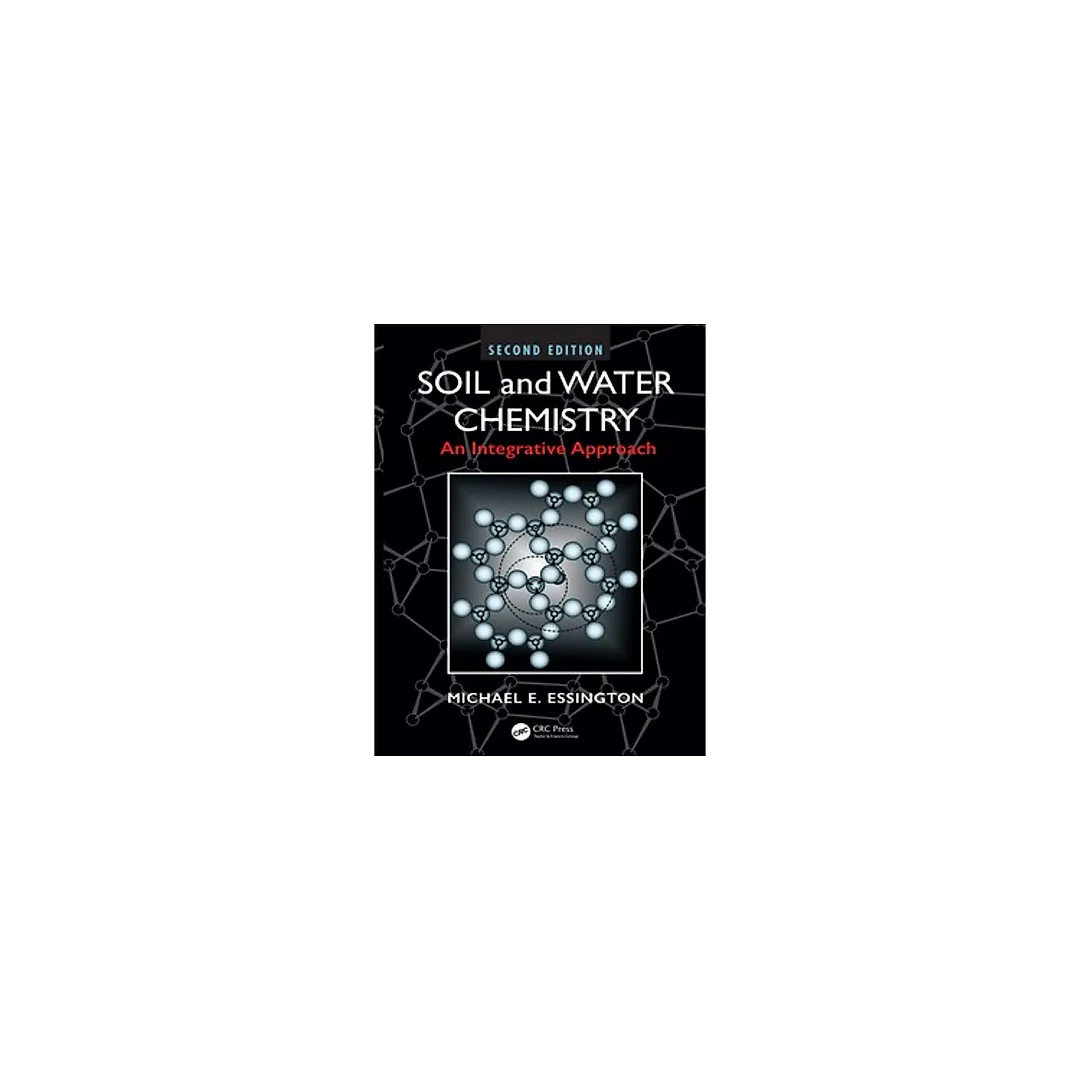 Soil and Water Chemistry An Integrative Approach, Second Edition 2nd by Michael E. Essington