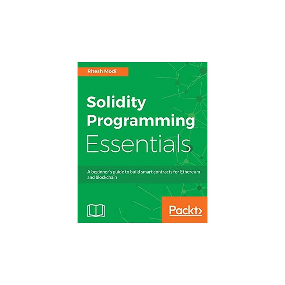 Solidity Programming Essentials: A beginner's guide to build smart contracts for Ethereum and blockchain