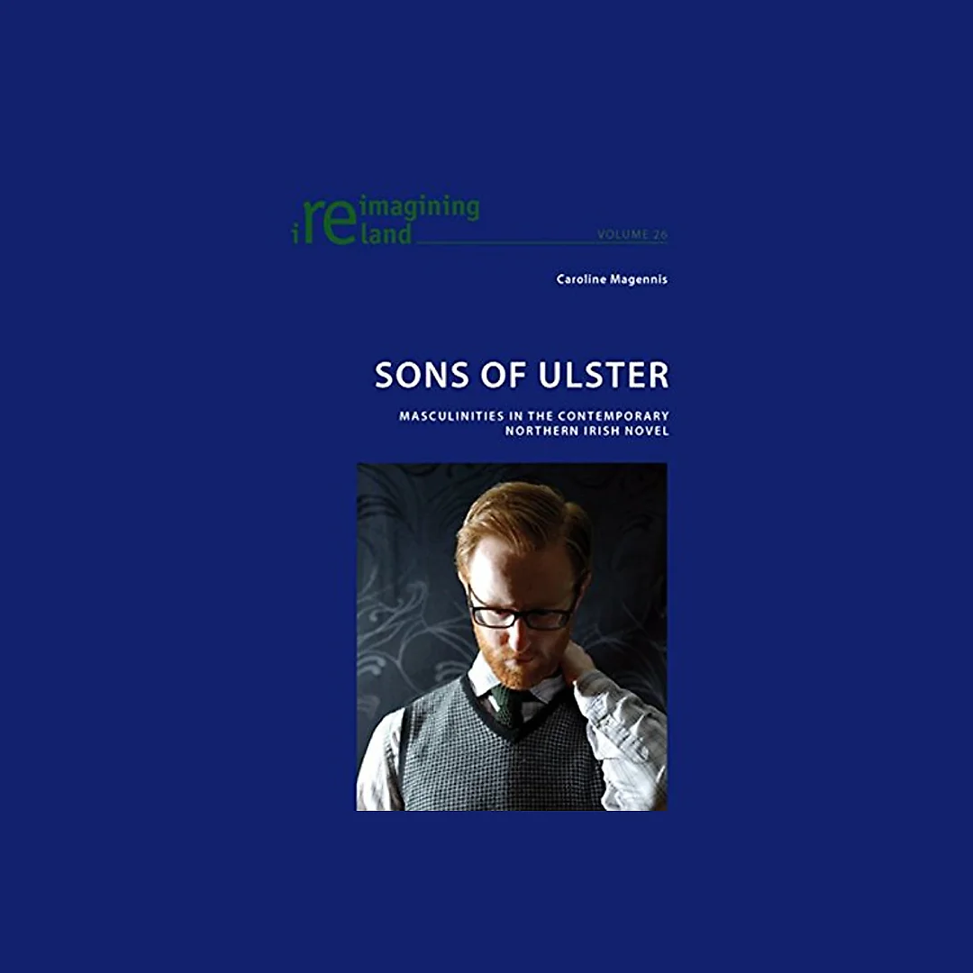 Sons of Ulster: Masculinities in the Contemporary Northern Irish Novel