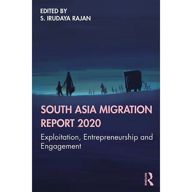 South Asia Migration Report 2020: Exploitation Entrepreneurship and Engagement