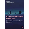 South Asia Migration Report 2020: Exploitation Entrepreneurship and Engagement