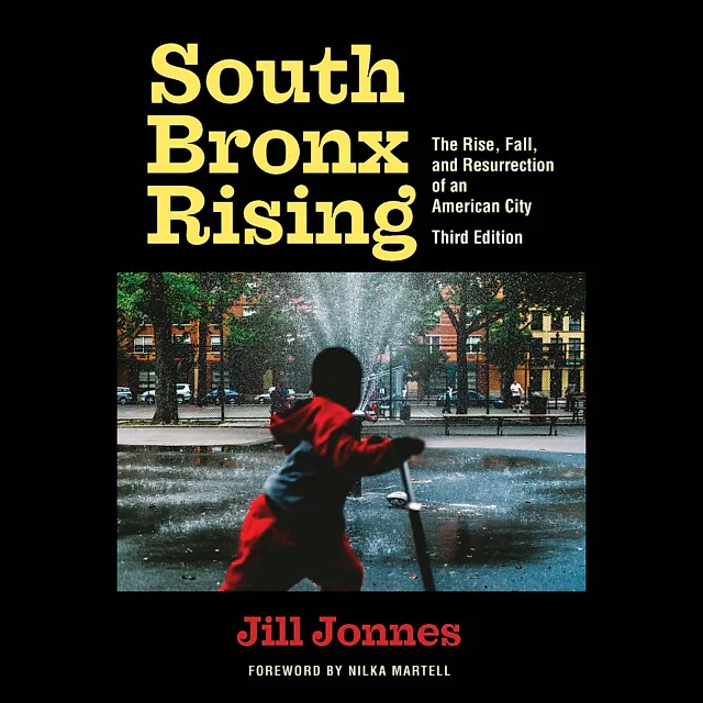 South Bronx Rising: The Rise Fall and Resurrection of an American City