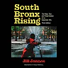 South Bronx Rising: The Rise Fall and Resurrection of an American City