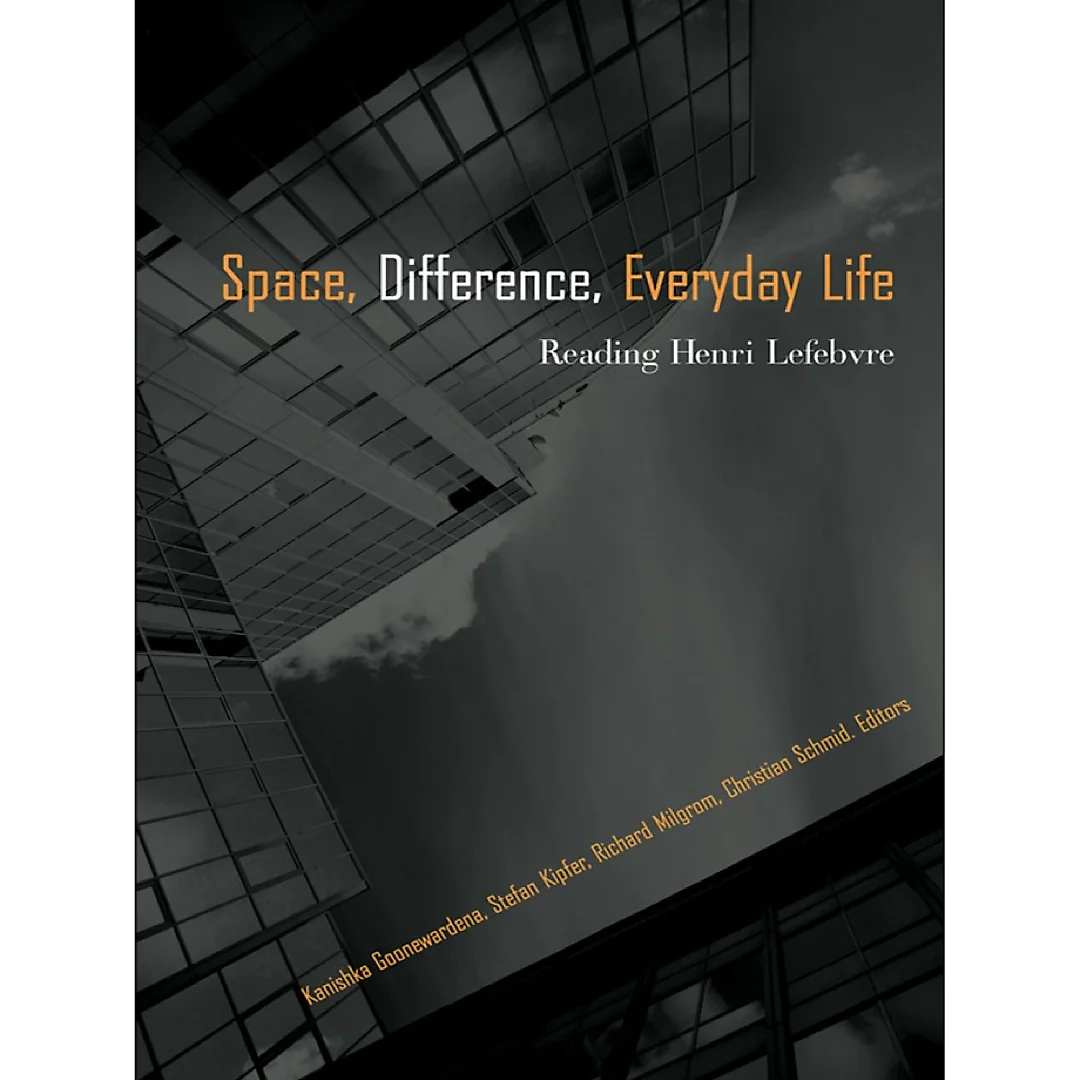 Space Difference Everyday Life: Reading Henri Lefebvre