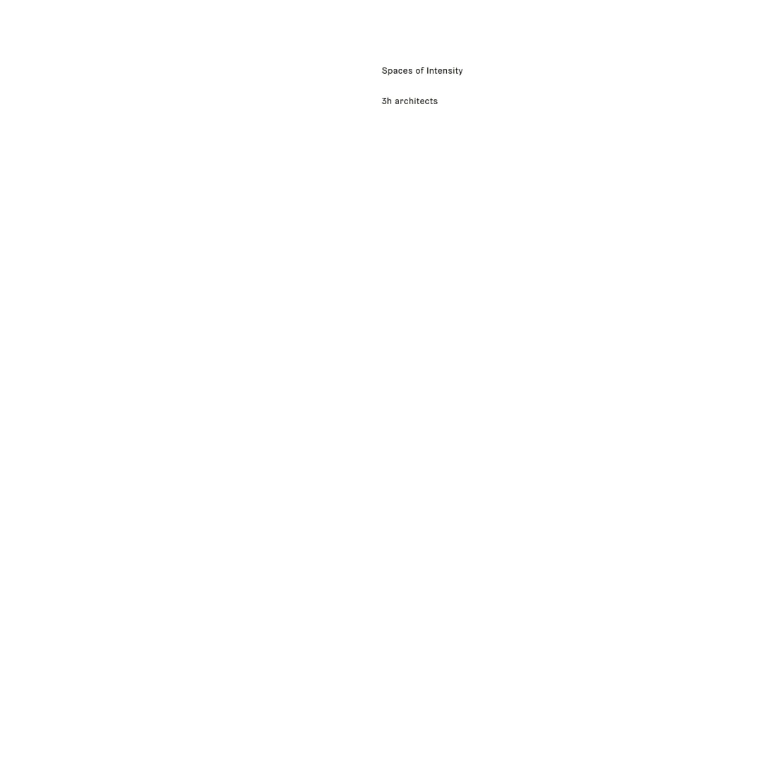 Spaces of Intensity: 3h architects
