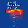 Sport and Physical Activity in the Heat: Maximizing Performance and Safety