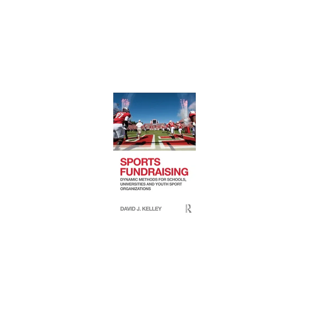 Sports Fundraising: Dynamic Methods for Schools Universities and Youth Sport Organizations