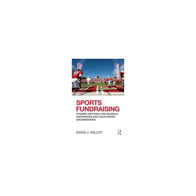 Sports Fundraising: Dynamic Methods for Schools Universities and Youth Sport Organizations
