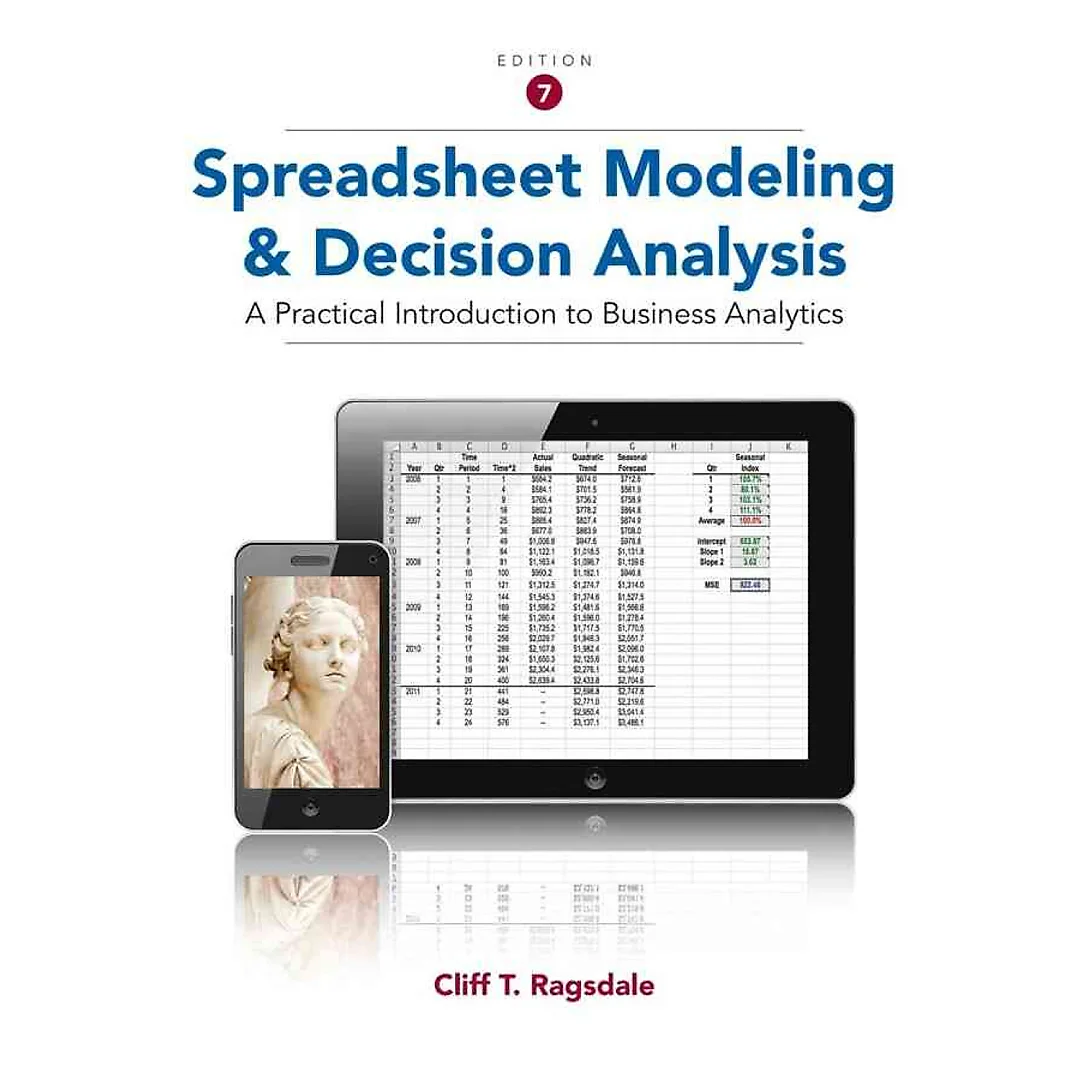 Spreadsheet Modeling and Decision Analysis: A Practical Introduction to Business Analytics 7th Edition