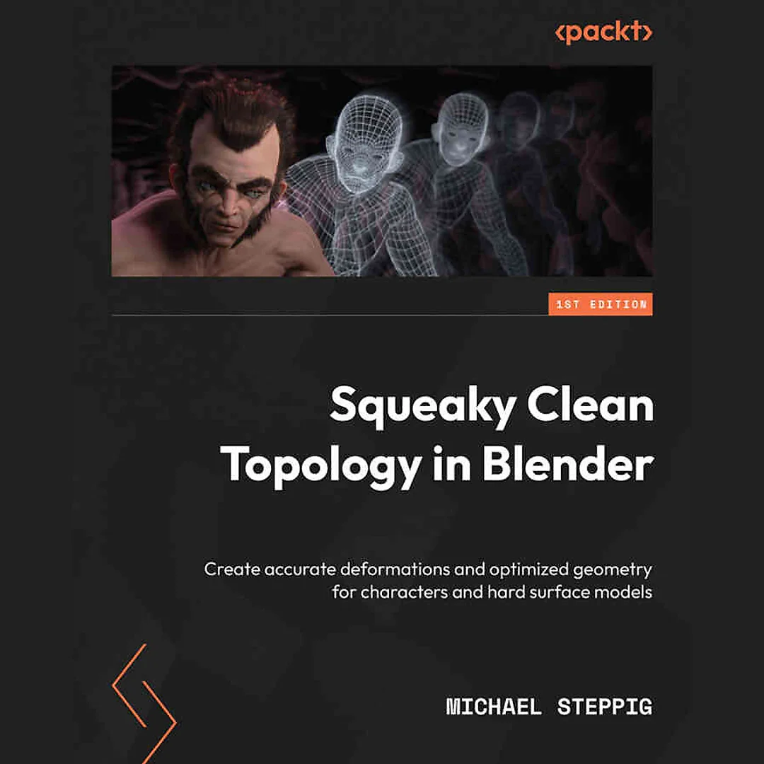 Squeaky Clean Topology in Blender: Create accurate deformations and optimized geometry for characters and hard surface models