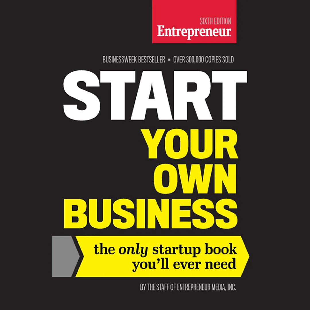 Start Your Own Business: The Only Startup Book You'll Ever Need 6th Edition