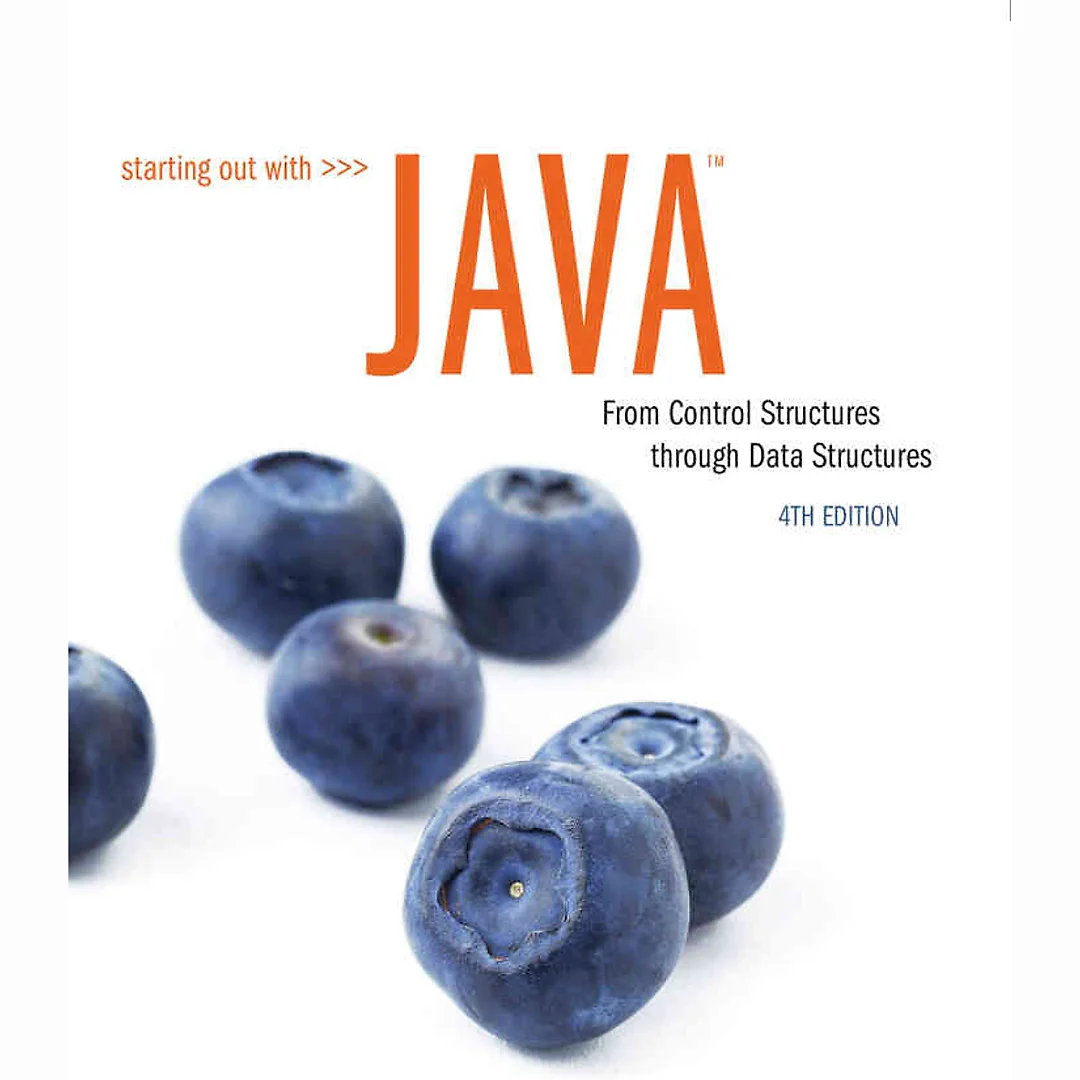 Starting Out with Java: From Control Structures through Data Structures, 4th Edition