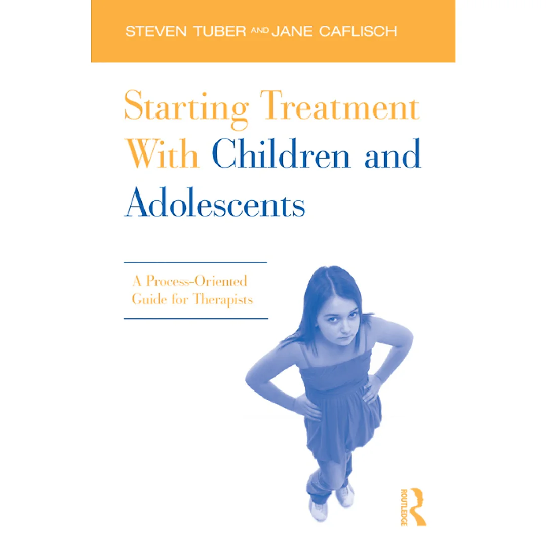 Starting Treatment With Children and Adolescents: A Process-Oriented Guide for Therapists