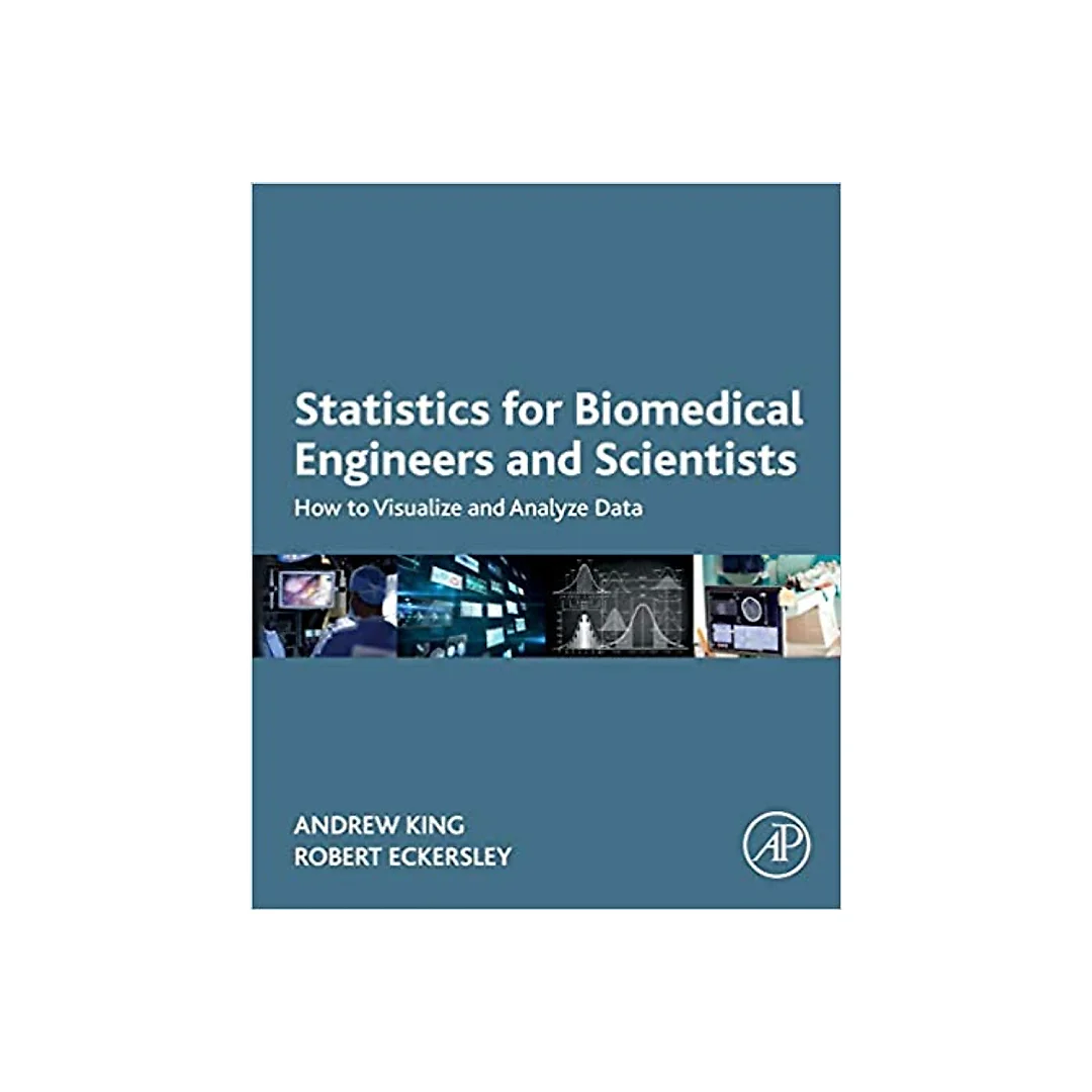 Statistics for Biomedical Engineers and Scientists: How to Visualize and Analyze Data