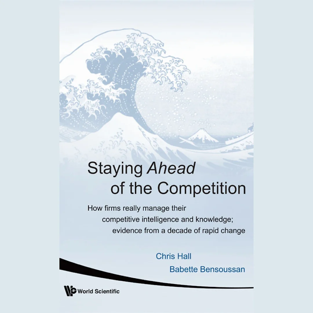 Staying Ahead Of The Competition: How Firms Really Manage Their Competitive Intelligence And Knowledge; Evidence From A Decade Of Rapid Change