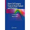 Stem Cell Surgery Trials in Heart Failure and Diabetes: A Concise Guide
