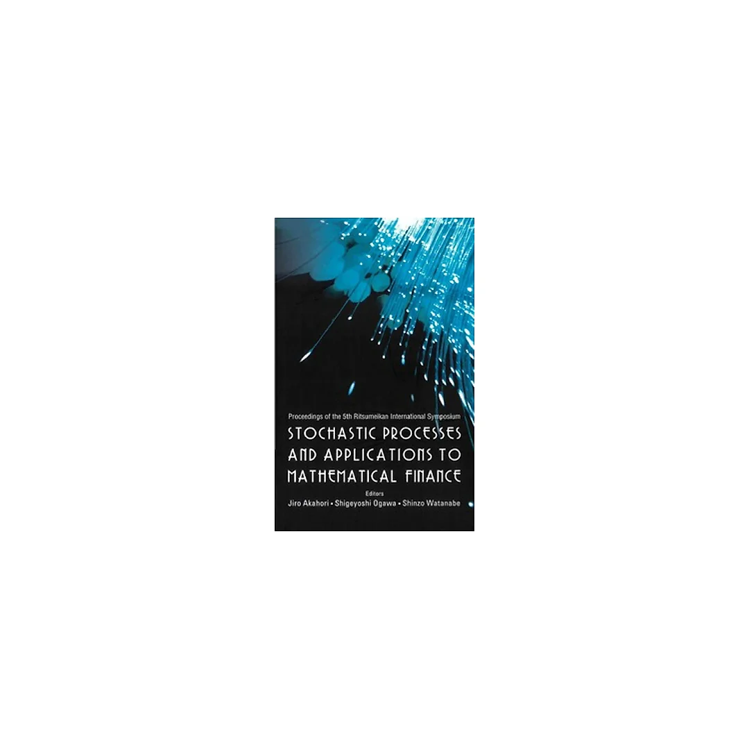 Stochastic Processes And Applications To Mathematical Finance - Proceedings Of The 5th Ritsumeikan International Symposium