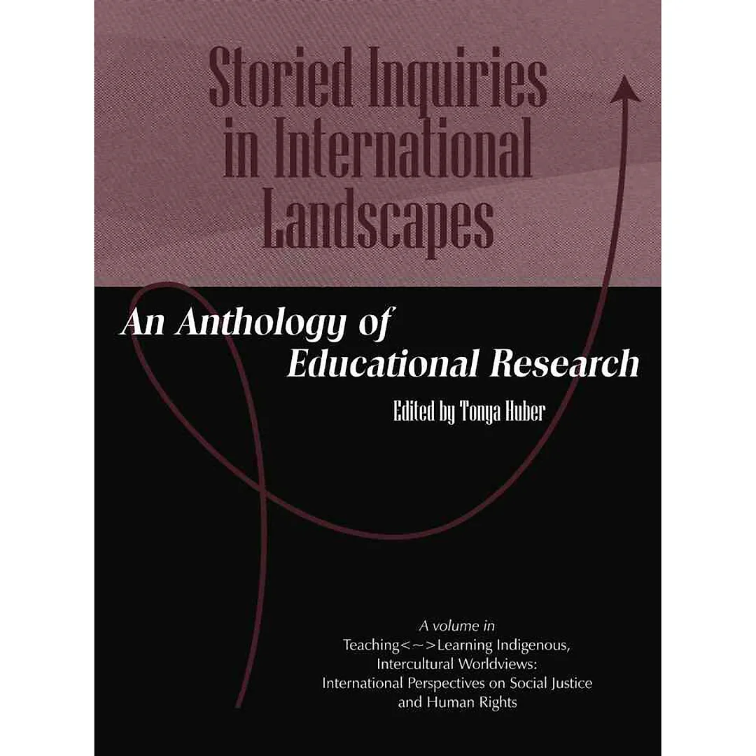 Storied Inquiries in International Landscapes: An Anthology of Educational Research