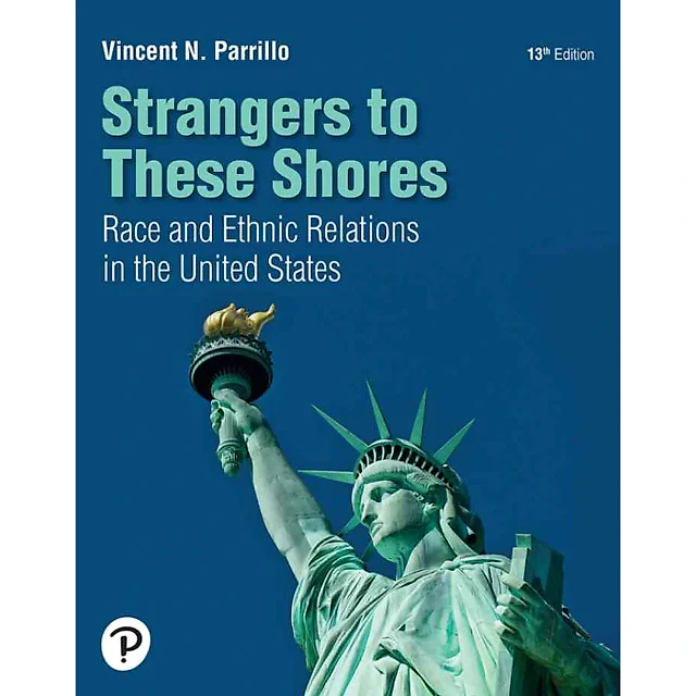Strangers to These Shores: Race and Ethnic Relations in the United States, 13th Edition