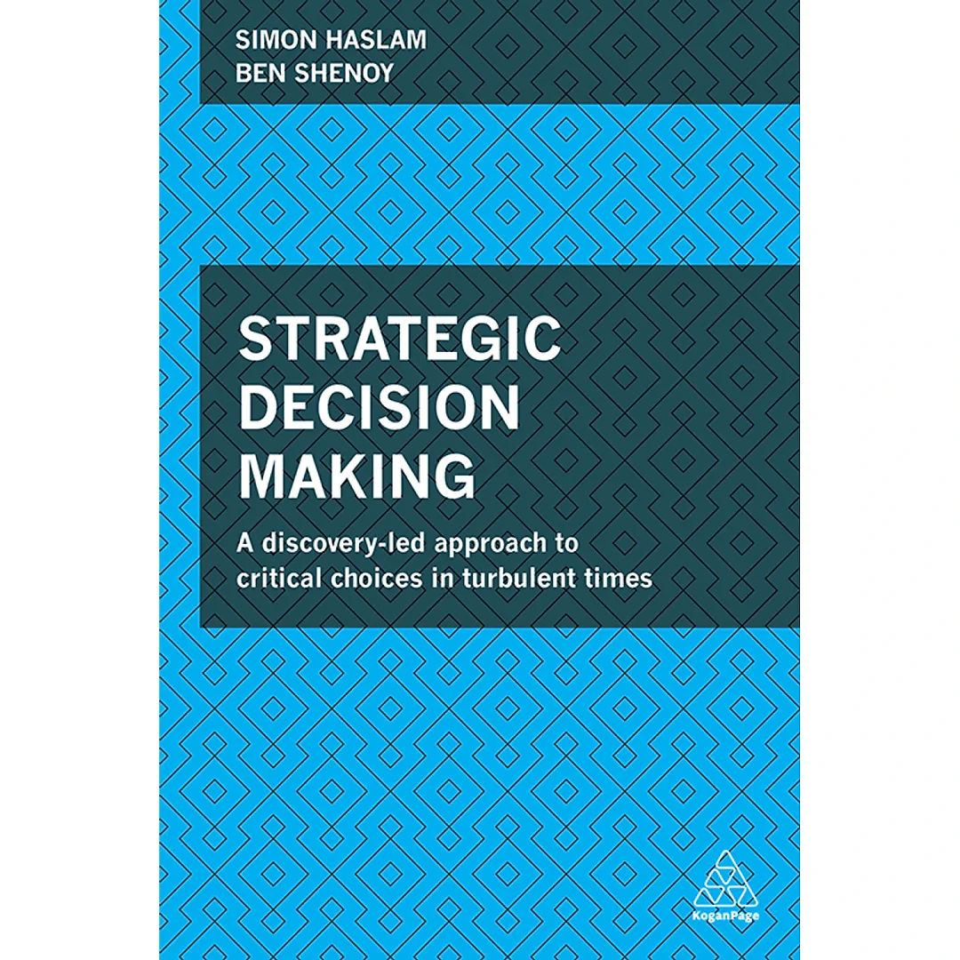 Strategic Decision Making: A Discovery-Led Approach to Critical Choices in Turbulent Times