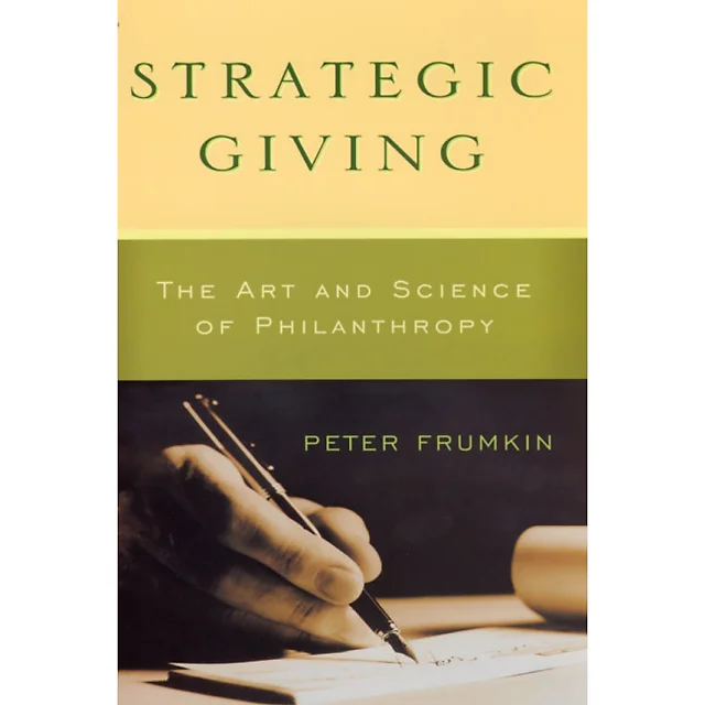 Strategic Giving: The Art and Science of Philanthropy