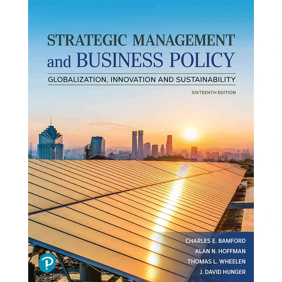 Strategic Management and Business Policy: Globalization, Innovation and Sustainability, 16th Edition