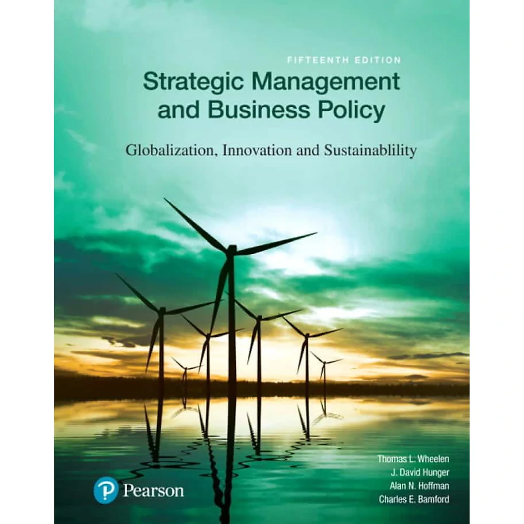 Strategic Management and Business Policy: Globalization, Innovation and Sustainability, 15th Edition