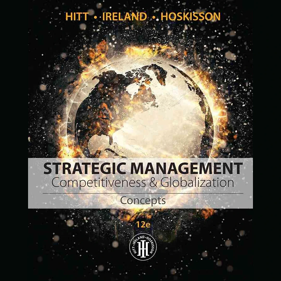 Strategic Management: Concepts: Competitiveness and Globalization 12th Edition