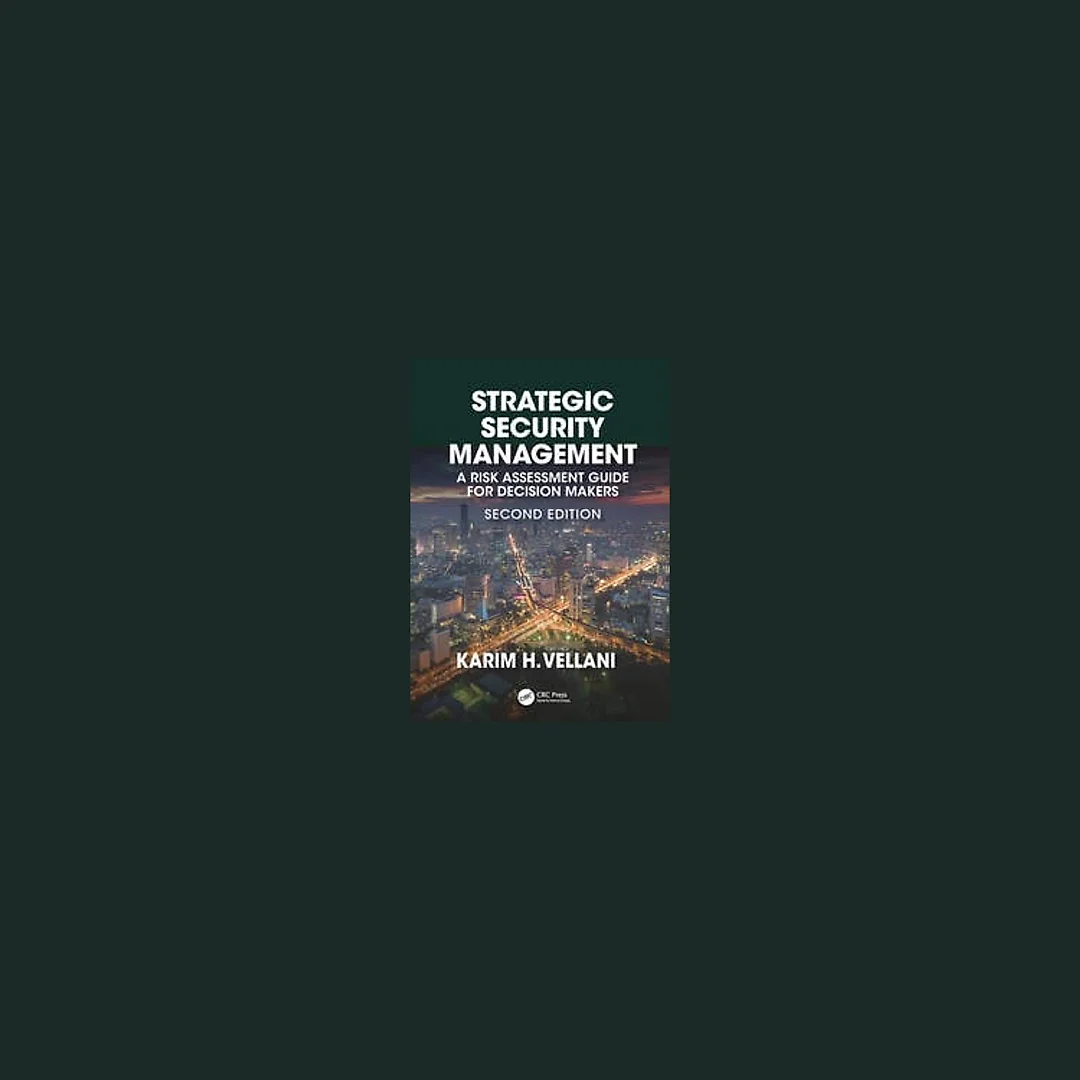 Strategic Security Management: A Risk Assessment Guide for Decision Makers, Second Edition