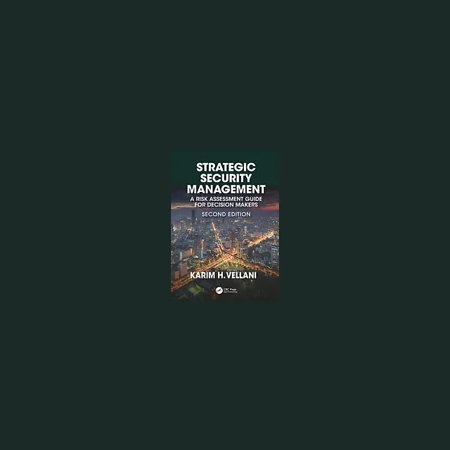 Strategic Security Management: A Risk Assessment Guide for Decision Makers, Second Edition