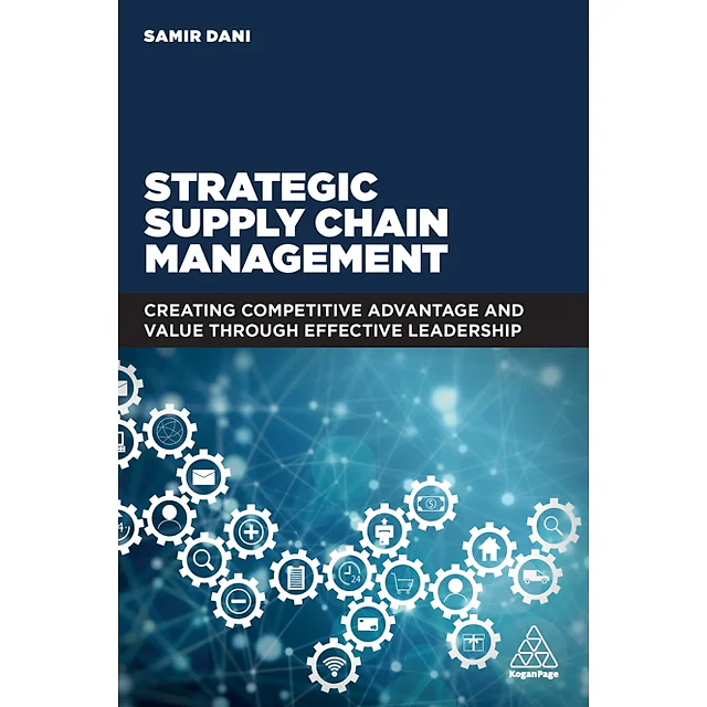 Strategic Supply Chain Management: Creating Competitive Advantage and Value Through Effective Leadership