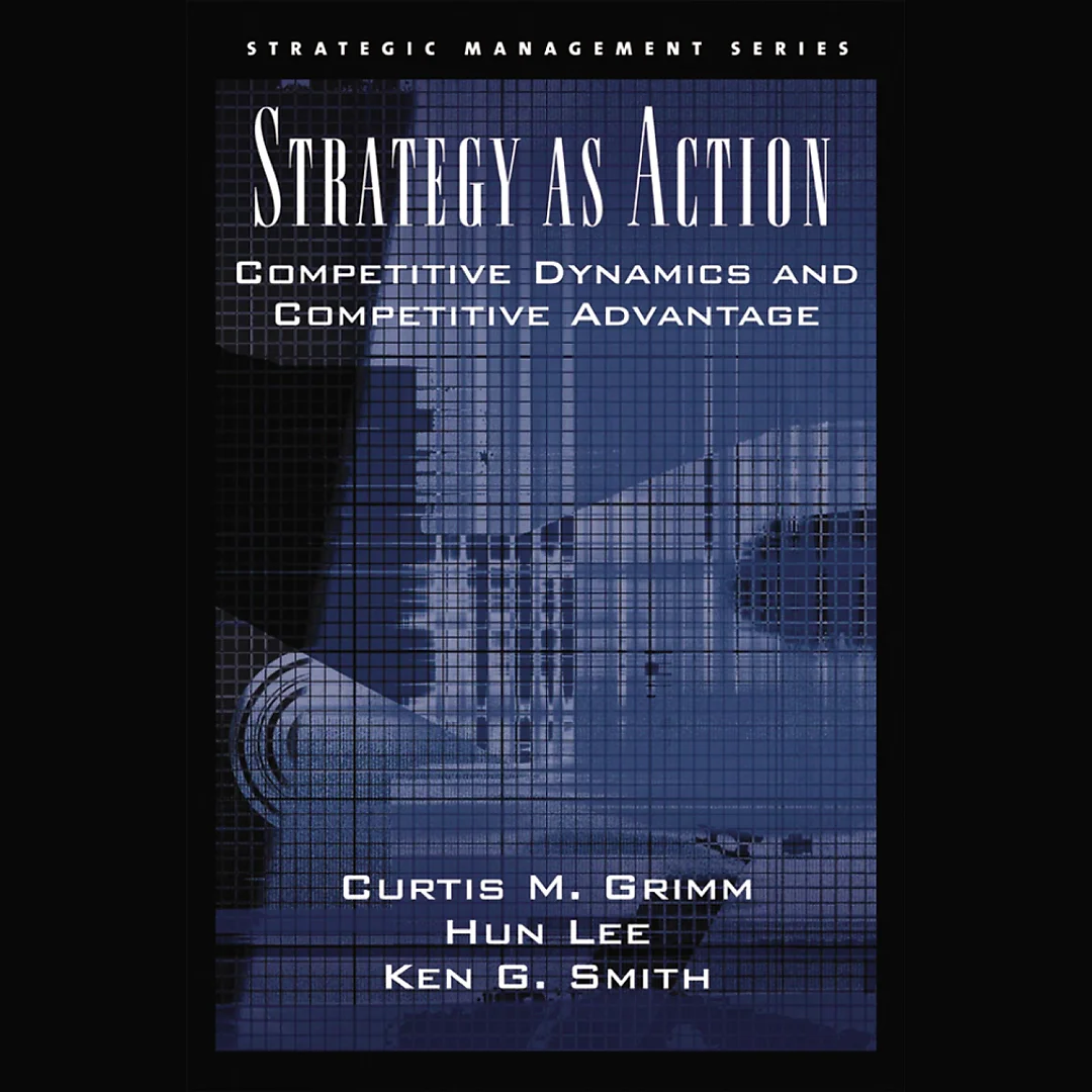 Strategy As Action: Competitive Dynamics and Competitive Advantage