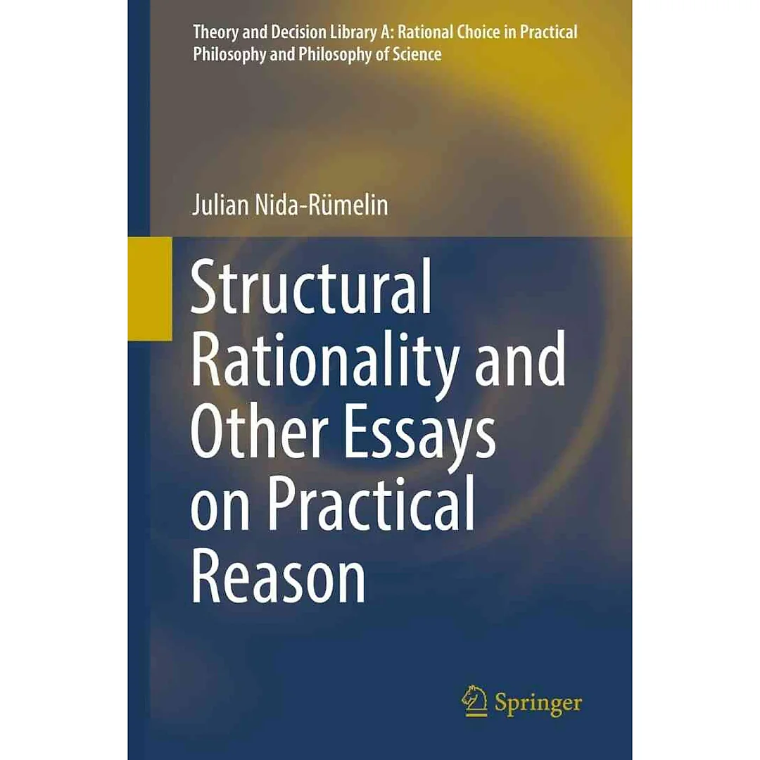 Structural Rationality and Other Essays on Practical Reason