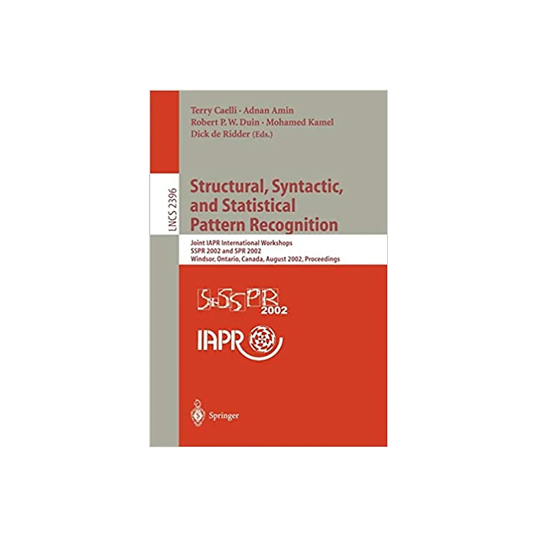 Structural, Syntactic, and Statistical Pattern Recognition: Joint IAPR International Workshops SSPR 2002 and SPR 2002, Windsor, Ontario, Canada, August 6-9, 2002. Proceedings